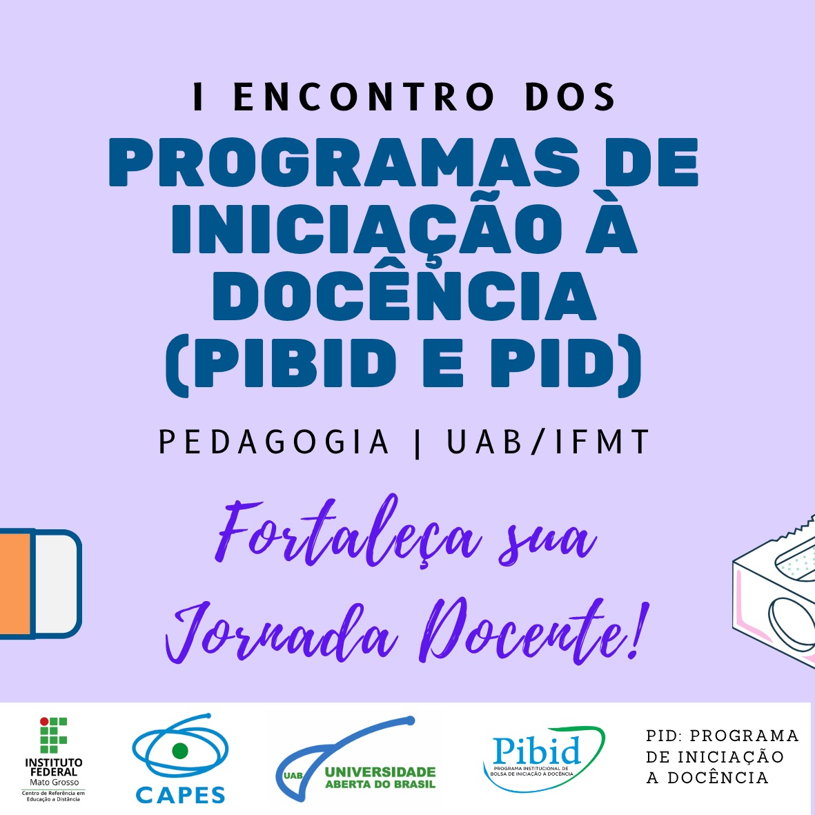 I Encontro dos Programas de Iniciação à Docência (PIBID e PID) da Pedagogia UAB/IFMT