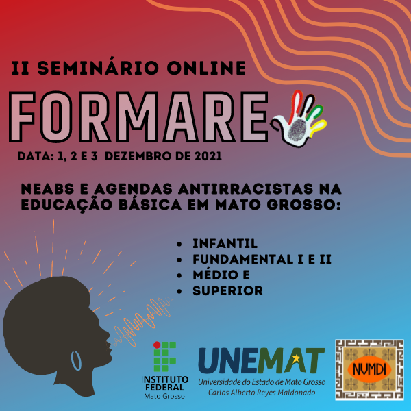 II Seminário Online do FORMARE - NEABs e agendas antirracistas na Educação Básica em Mato Grosso: Infantil, Fundamental I e II, Médio e Superior