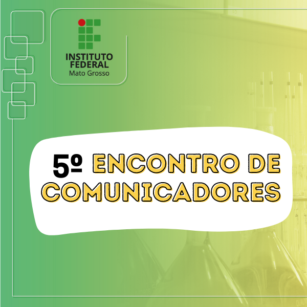 5º ENCONTRO DE COMUNICADORES DO IFMT