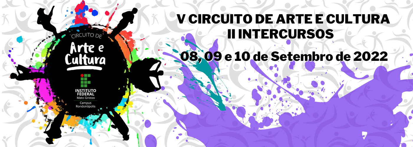 IFMT Rondonópolis realiza entre os dias 08, 09 e 10 de setembro V Circuito de Arte e Cultura e II Intercursos