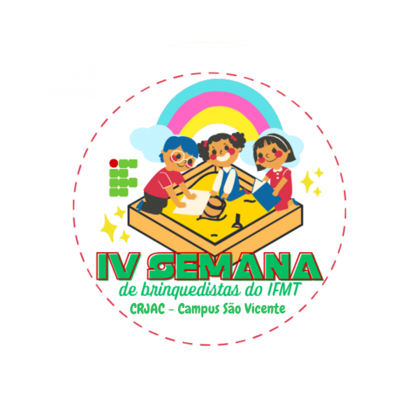 IV Semana de Brinquedistas do Centro de Referência de Jaciara - Campus São Vicente - IFMT