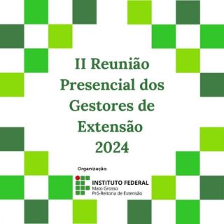 II Reunião Presencial dos Gestores de Extensão  2024