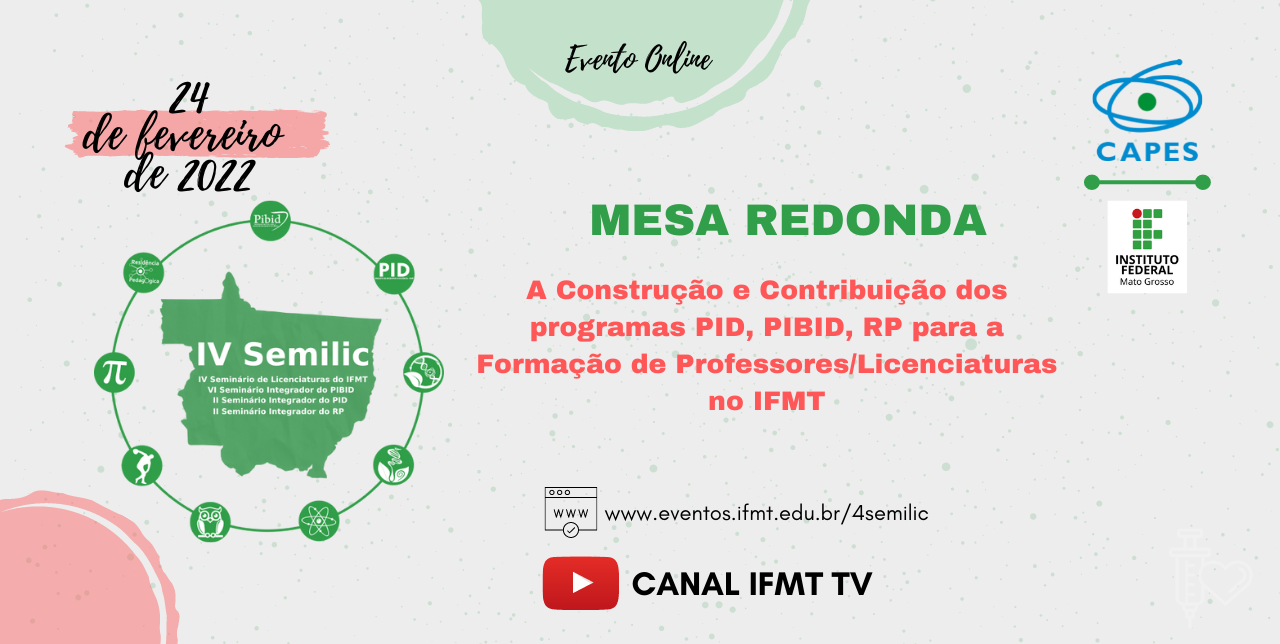 Tema da Mesa Redonda do IV Semilic será: A Construção e Contribuição dos programas PID, PIBID, RP para a Formação de Professores/Licenciaturas no IFMT