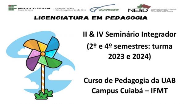 II & IV Seminário Integrador (2º E 4º semestres, turma 2023 e 2024) do Curso de Pedagogia da UAB Campus Cuiabá – IFMT